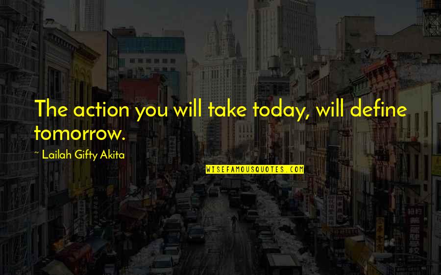 Daily Self Help Quotes By Lailah Gifty Akita: The action you will take today, will define