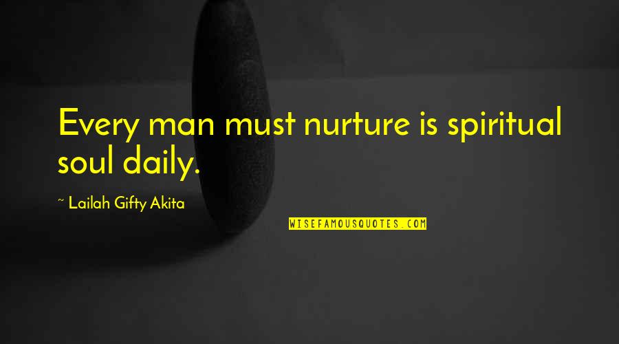 Daily Self Help Quotes By Lailah Gifty Akita: Every man must nurture is spiritual soul daily.