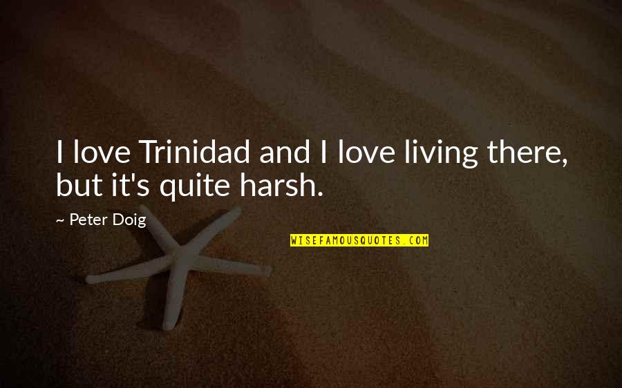 Daily Stoic Quotes By Peter Doig: I love Trinidad and I love living there,