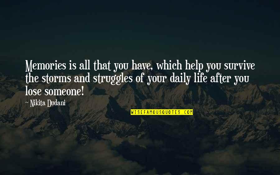 Daily Struggles Quotes By Nikita Dudani: Memories is all that you have, which help
