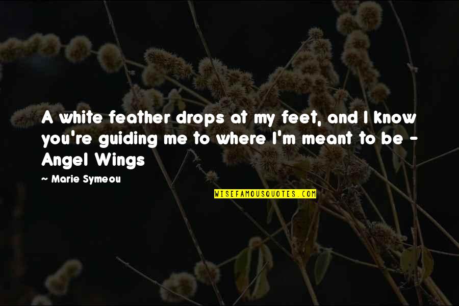 Daily Teachings Quotes By Marie Symeou: A white feather drops at my feet, and
