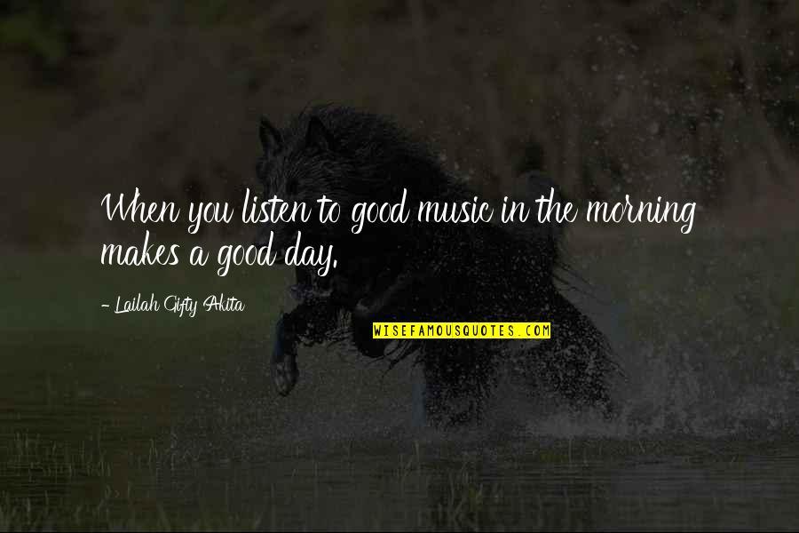 Daily Thoughts Or Quotes By Lailah Gifty Akita: When you listen to good music in the