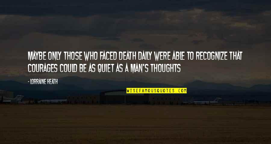 Daily Thoughts Or Quotes By Lorraine Heath: Maybe only those who faced death daily were