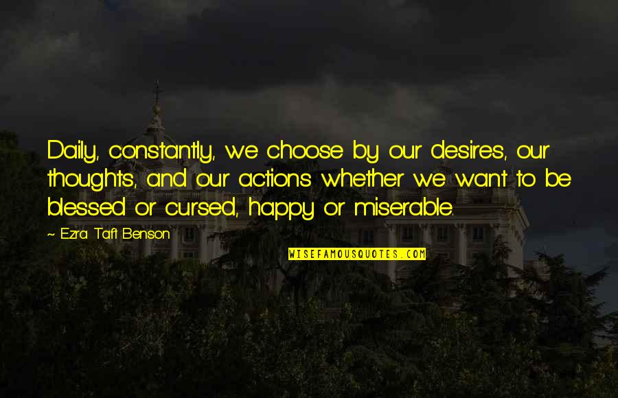 Daily Thoughts Quotes By Ezra Taft Benson: Daily, constantly, we choose by our desires, our