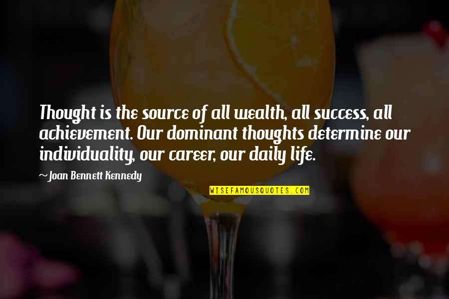 Daily Thoughts Quotes By Joan Bennett Kennedy: Thought is the source of all wealth, all