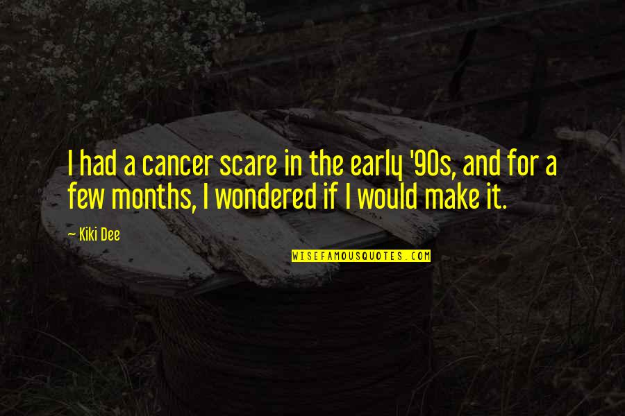 Daily Transformations Quotes By Kiki Dee: I had a cancer scare in the early