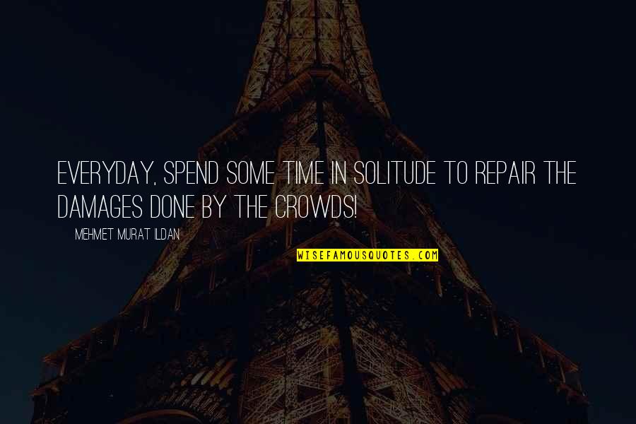 Daily Transformations Quotes By Mehmet Murat Ildan: Everyday, spend some time in solitude to repair