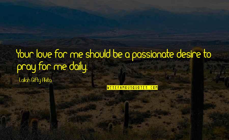 Daily Uplifting Quotes By Lailah Gifty Akita: Your love for me should be a passionate