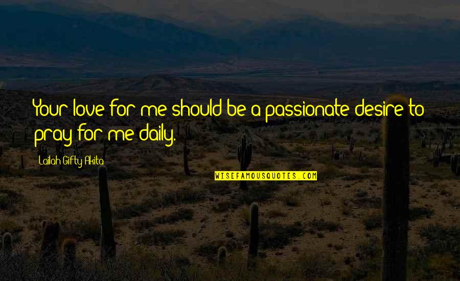 Daily Uplifting Spiritual Quotes By Lailah Gifty Akita: Your love for me should be a passionate