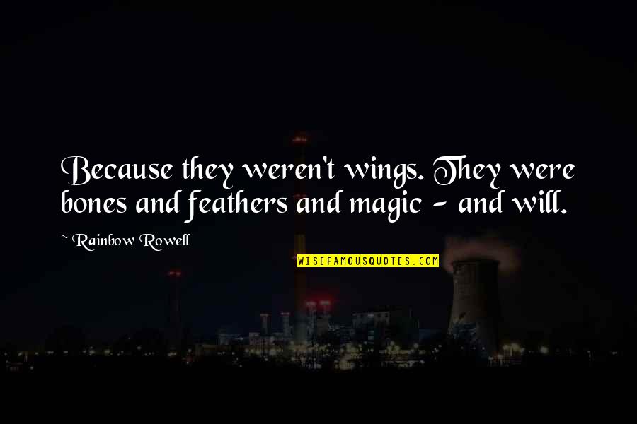 Daily Uplifting Spiritual Quotes By Rainbow Rowell: Because they weren't wings. They were bones and