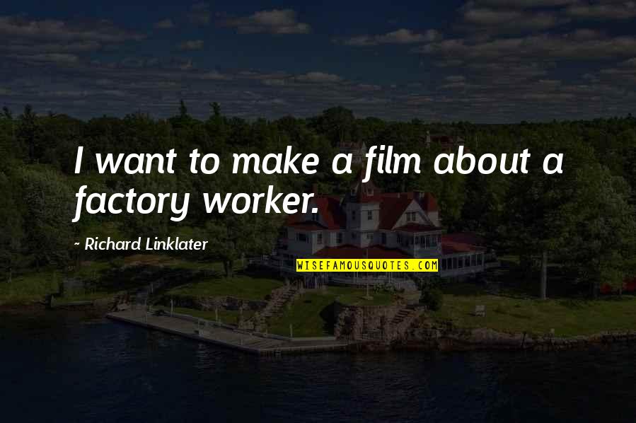 Daily Uplifting Spiritual Quotes By Richard Linklater: I want to make a film about a