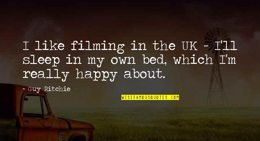 Daily Usage Quotes By Guy Ritchie: I like filming in the UK - I'll