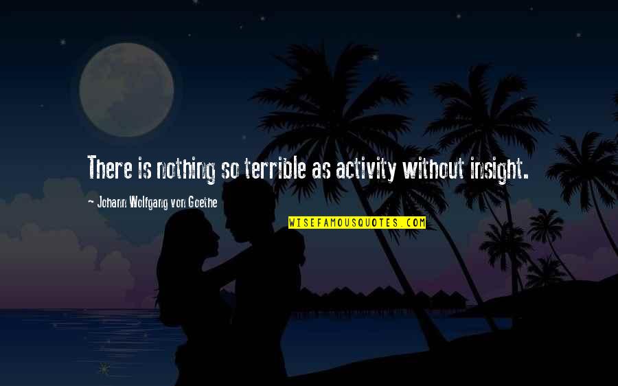 Daily Vitamin Quotes By Johann Wolfgang Von Goethe: There is nothing so terrible as activity without