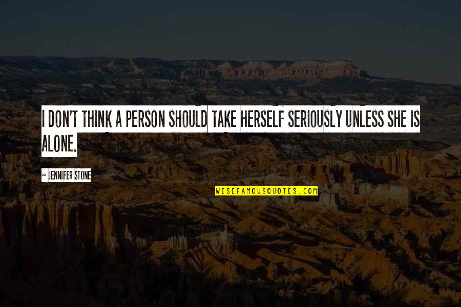 Daily Wellbeing Quotes By Jennifer Stone: I don't think a person should take herself