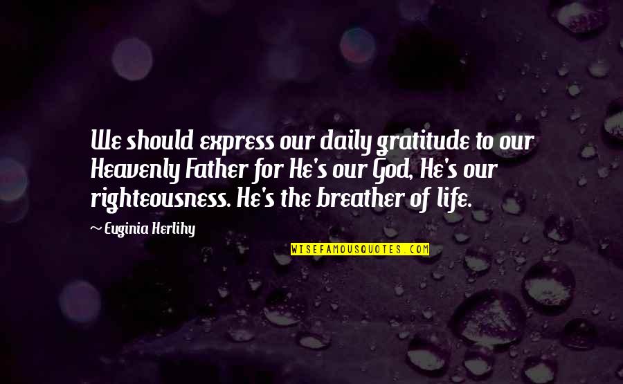 Daily With God Quotes By Euginia Herlihy: We should express our daily gratitude to our