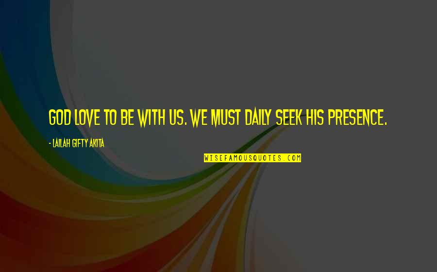 Daily With God Quotes By Lailah Gifty Akita: God love to be with us. We must