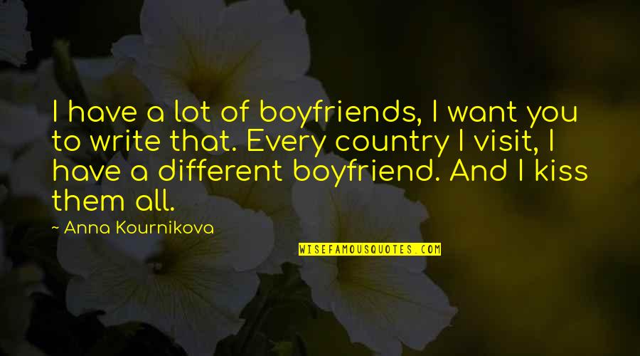 Daily Work Management Quotes By Anna Kournikova: I have a lot of boyfriends, I want