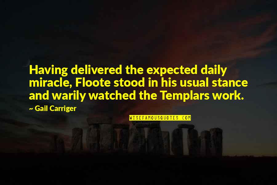 Daily Work Quotes By Gail Carriger: Having delivered the expected daily miracle, Floote stood