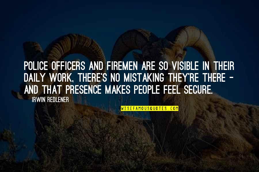 Daily Work Quotes By Irwin Redlener: Police officers and firemen are so visible in