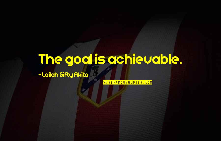 Daily Work Quotes By Lailah Gifty Akita: The goal is achievable.