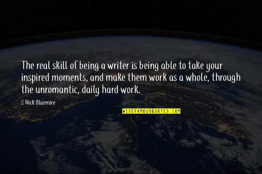 Daily Work Quotes By Nick Blaemire: The real skill of being a writer is