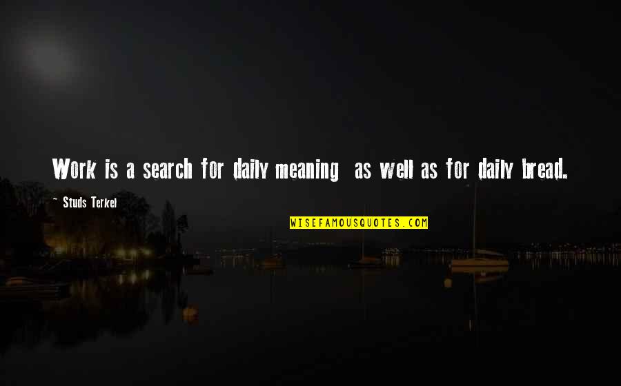 Daily Work Quotes By Studs Terkel: Work is a search for daily meaning as