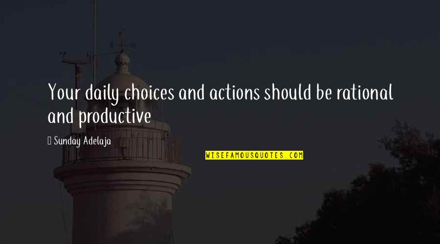 Daily Work Quotes By Sunday Adelaja: Your daily choices and actions should be rational