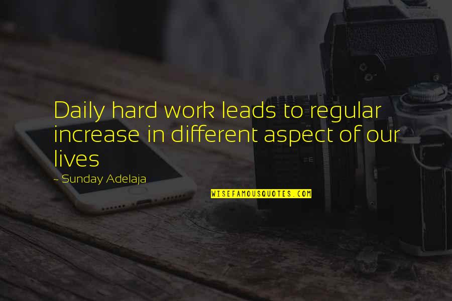 Daily Work Quotes By Sunday Adelaja: Daily hard work leads to regular increase in