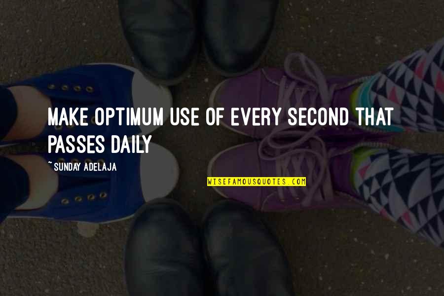 Daily Work Quotes By Sunday Adelaja: Make optimum use of every second that passes