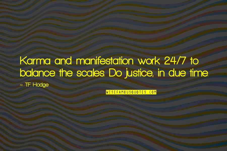 Daily Work Quotes By T.F. Hodge: Karma and manifestation work 24/7 to balance the