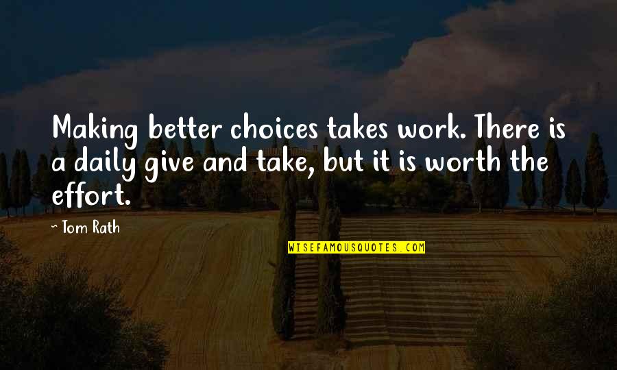 Daily Work Quotes By Tom Rath: Making better choices takes work. There is a