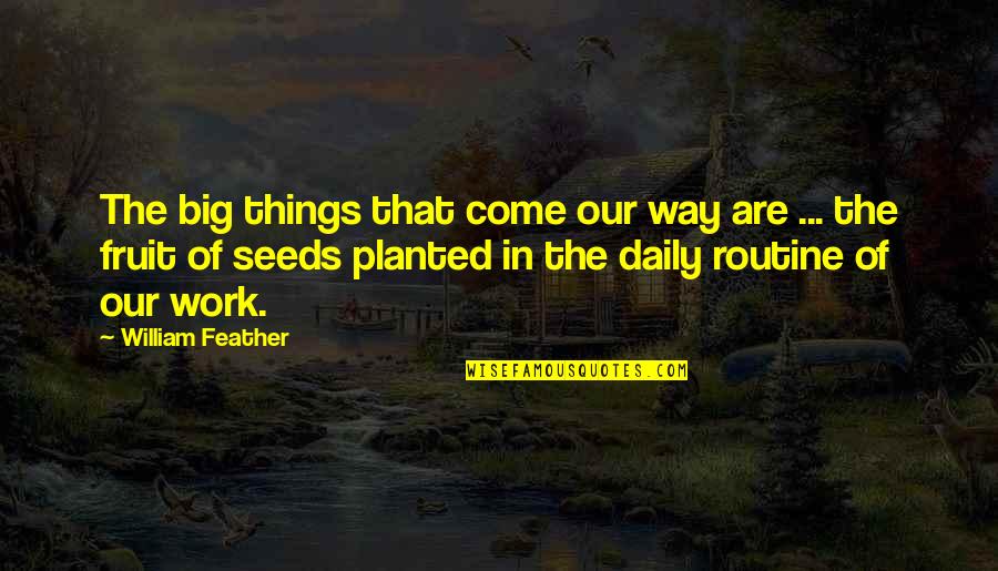 Daily Work Quotes By William Feather: The big things that come our way are