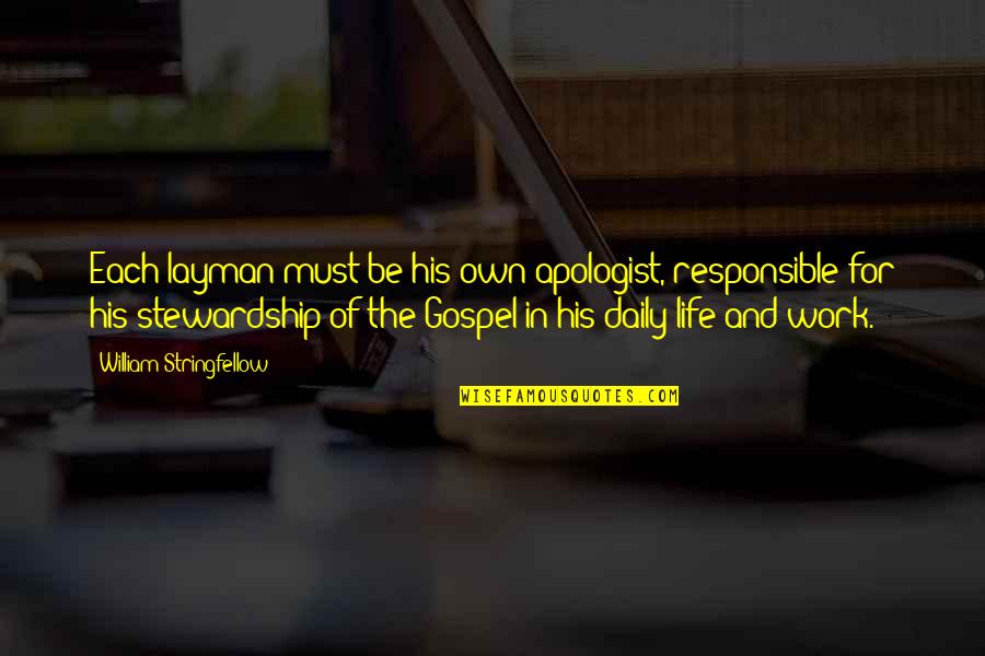 Daily Work Quotes By William Stringfellow: Each layman must be his own apologist, responsible