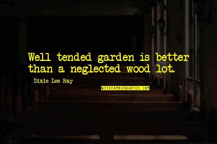 Daily Yoga Meditation Quotes By Dixie Lee Ray: Well tended garden is better than a neglected