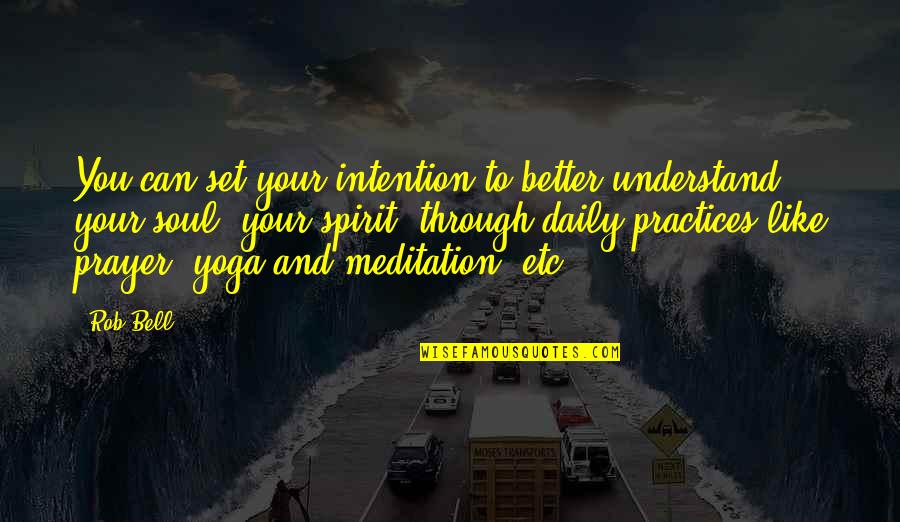 Daily Yoga Meditation Quotes By Rob Bell: You can set your intention to better understand