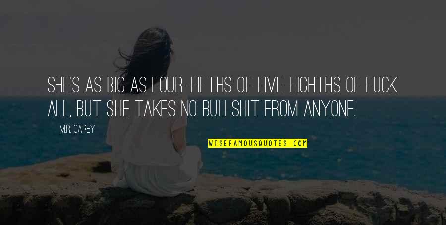 Daimeng Quotes By M.R. Carey: She's as big as four-fifths of five-eighths of Daimeng Quotes By M.R. Carey: She's as big as four-fifths of five-eighths of