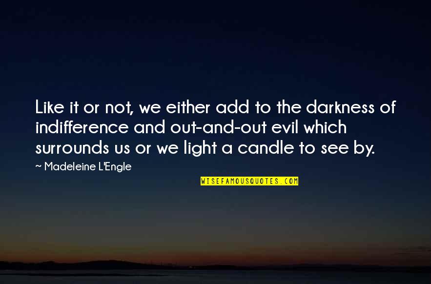 Daimio Quotes By Madeleine L'Engle: Like it or not, we either add to