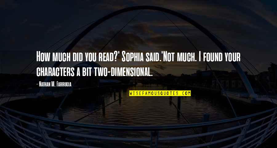 Daimler Ag Quote Quotes By Nathan M. Farrugia: How much did you read?' Sophia said.'Not much.