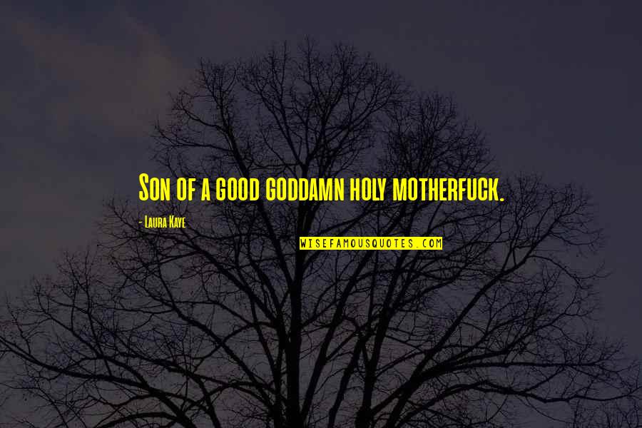 Daimoku Fast 1 Hour With Quotes By Laura Kaye: Son of a good goddamn holy motherfuck. Daimoku Fast 1 Hour With Quotes By Laura Kaye: Son of a good goddamn holy motherfuck.