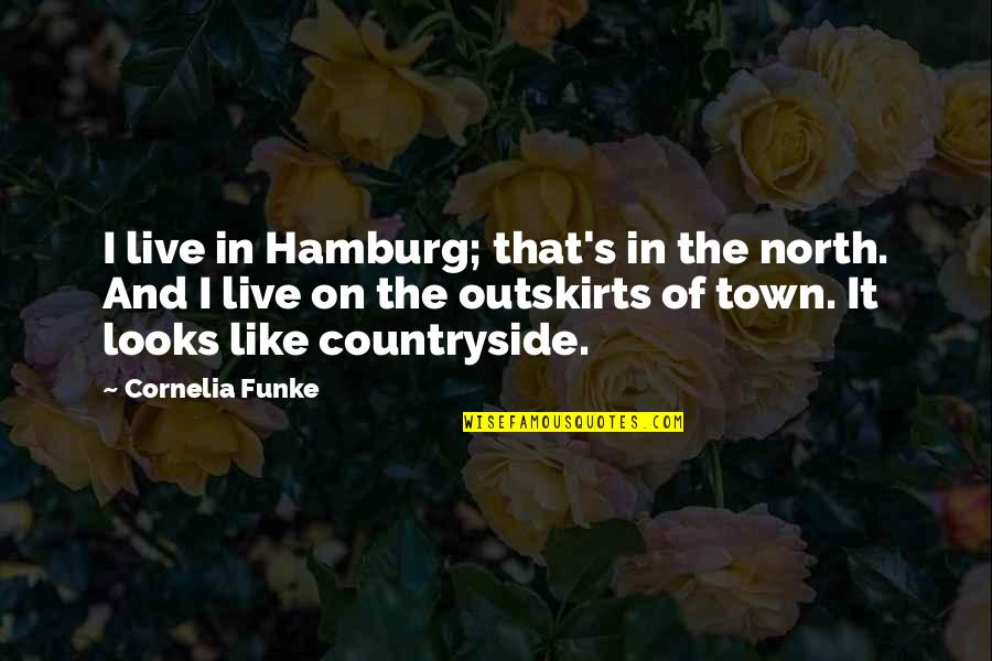 Daimon Dark Arisen Quotes By Cornelia Funke: I live in Hamburg; that's in the north. Daimon Dark Arisen Quotes By Cornelia Funke: I live in Hamburg; that's in the north.