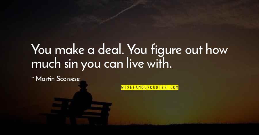 Daimon Jennifer Armentrout Quotes By Martin Scorsese: You make a deal. You figure out how