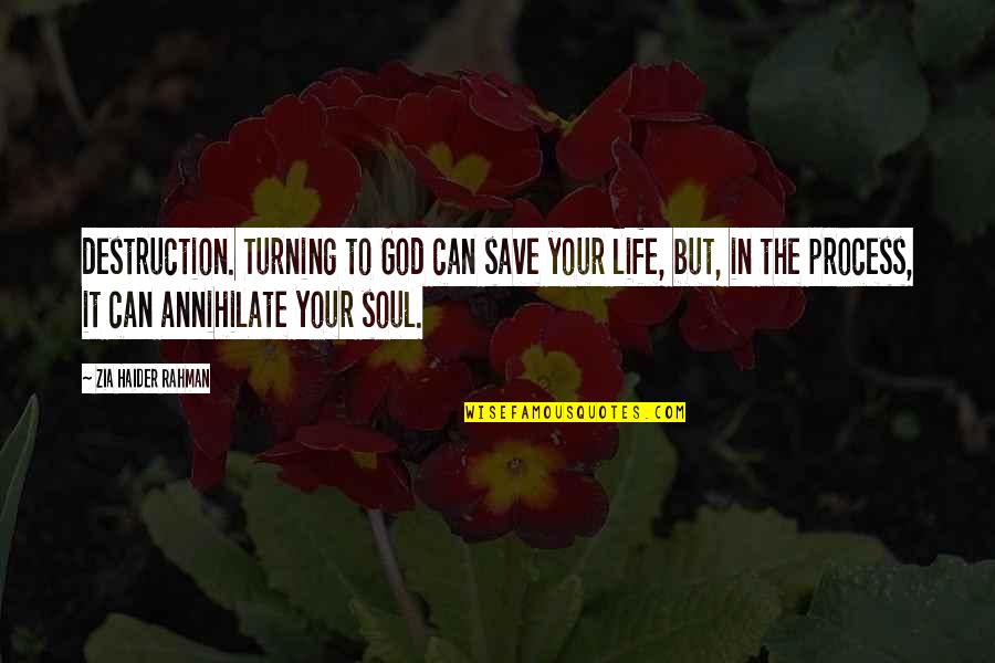 Daimonias Quotes By Zia Haider Rahman: destruction. Turning to God can save your life,