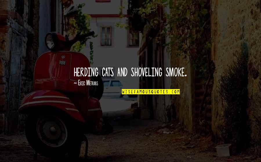 Dainelli Briefcase Quotes By Eric Metaxas: herding cats and shoveling smoke. Dainelli Briefcase Quotes By Eric Metaxas: herding cats and shoveling smoke.