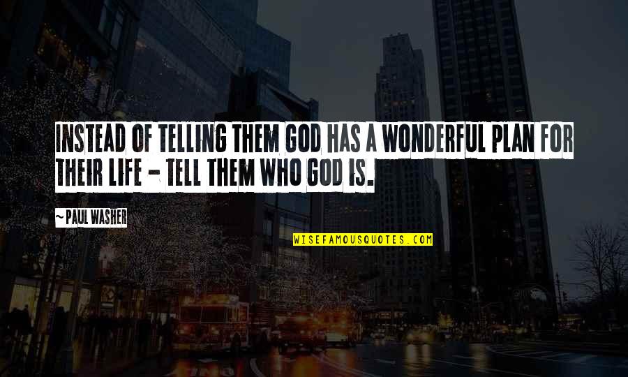 Dainelli Briefcase Quotes By Paul Washer: Instead of telling them God has a wonderful Dainelli Briefcase Quotes By Paul Washer: Instead of telling them God has a wonderful