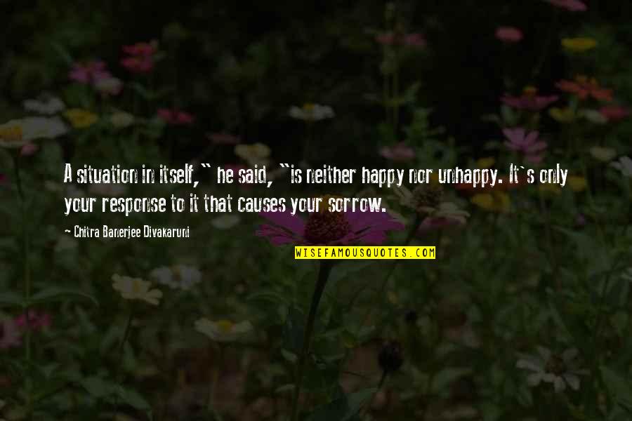 Dainis Irbe Quotes By Chitra Banerjee Divakaruni: A situation in itself," he said, "is neither