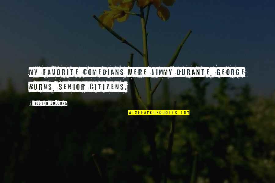 Dainius Adomaitis Quotes By Joseph Bologna: My favorite comedians were Jimmy Durante, George Burns,