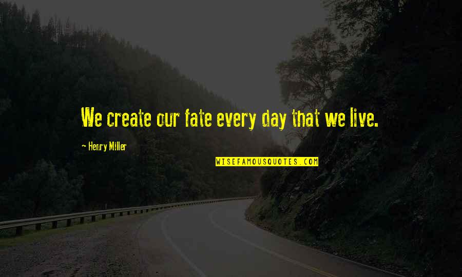 Dainius Juknelis Quotes By Henry Miller: We create our fate every day that we Dainius Juknelis Quotes By Henry Miller: We create our fate every day that we