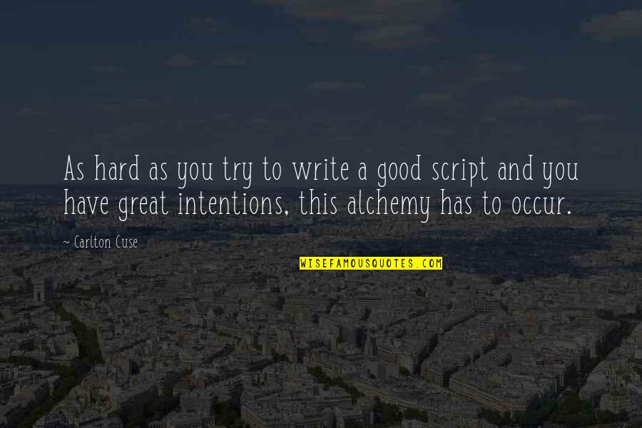 Dainius Sidlauskas Quotes By Carlton Cuse: As hard as you try to write a Dainius Sidlauskas Quotes By Carlton Cuse: As hard as you try to write a