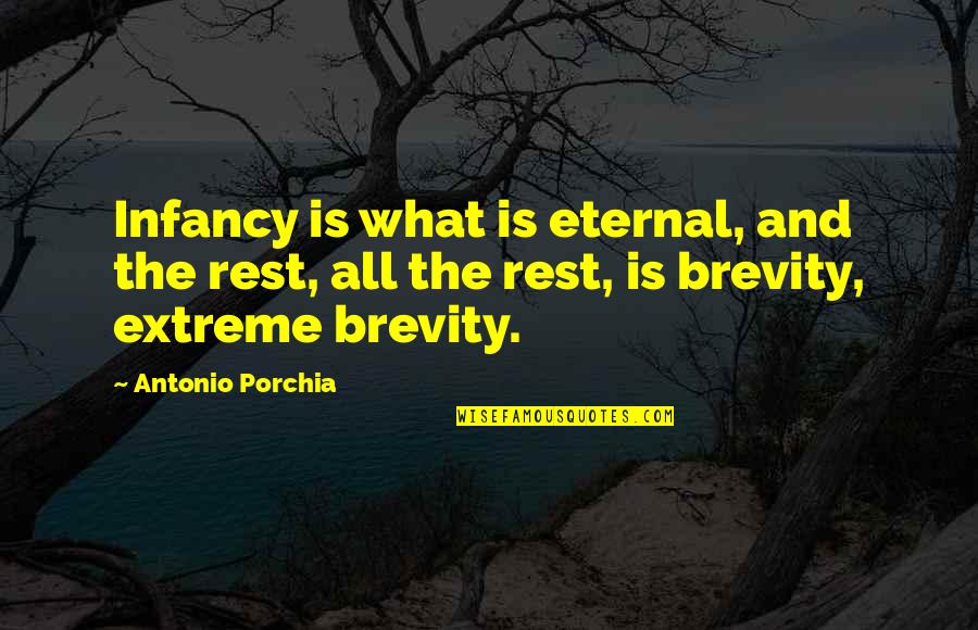 Dainora Juozapavicius Quotes By Antonio Porchia: Infancy is what is eternal, and the rest, Dainora Juozapavicius Quotes By Antonio Porchia: Infancy is what is eternal, and the rest,