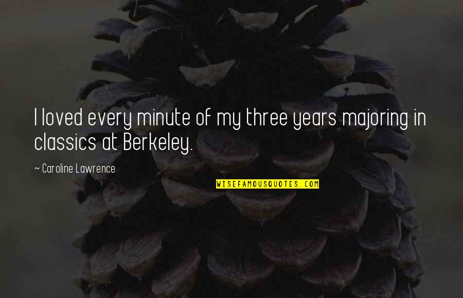 Dainora Juozapavicius Quotes By Caroline Lawrence: I loved every minute of my three years Dainora Juozapavicius Quotes By Caroline Lawrence: I loved every minute of my three years